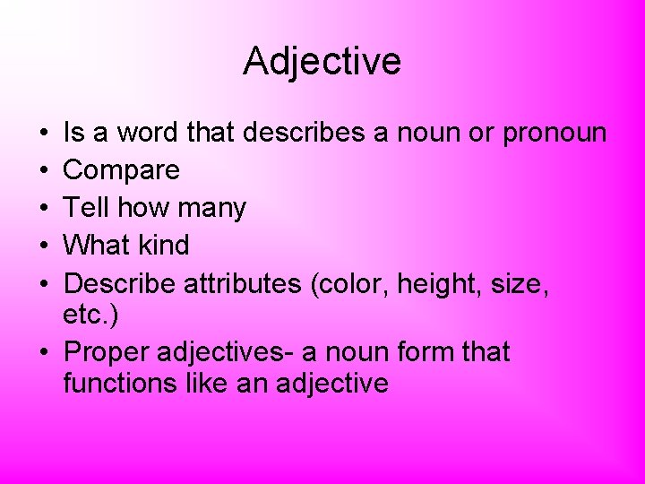 Adjective • • • Is a word that describes a noun or pronoun Compare Adjective • • • Is a word that describes a noun or pronoun Compare