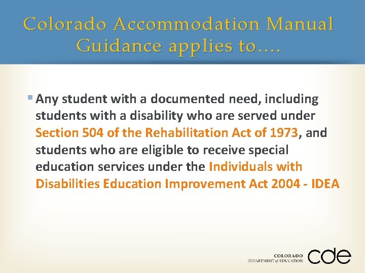 Colorado Accommodation Manual Guidance applies to…. § Any student with a documented need, including
