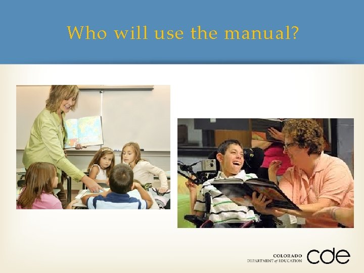 Who will use the manual? 