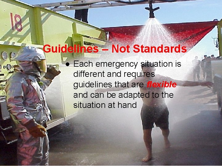 Guidelines – Not Standards l Each emergency situation is different and requires guidelines that
