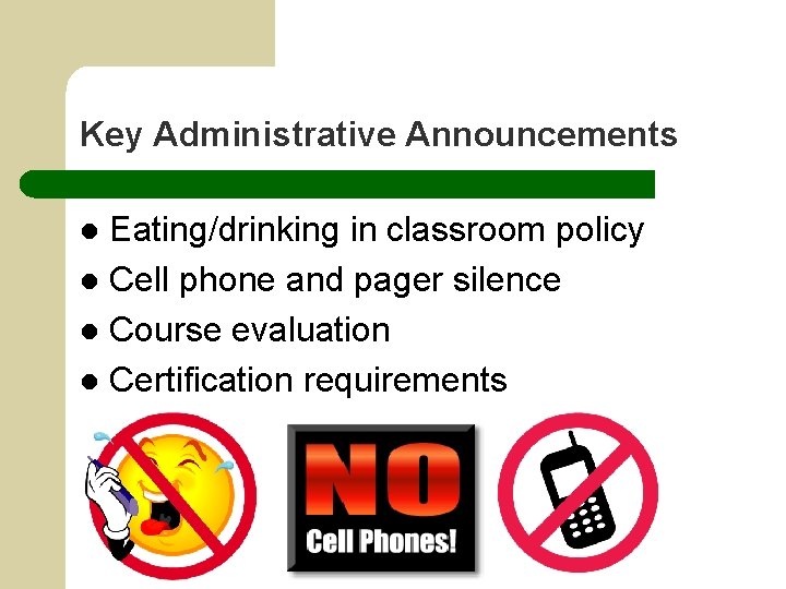 Key Administrative Announcements Eating/drinking in classroom policy l Cell phone and pager silence l