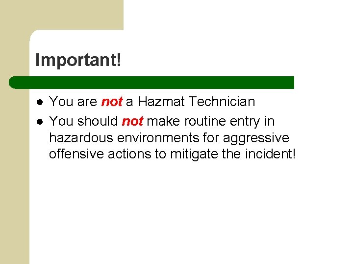 Important! l l You are not a Hazmat Technician You should not make routine