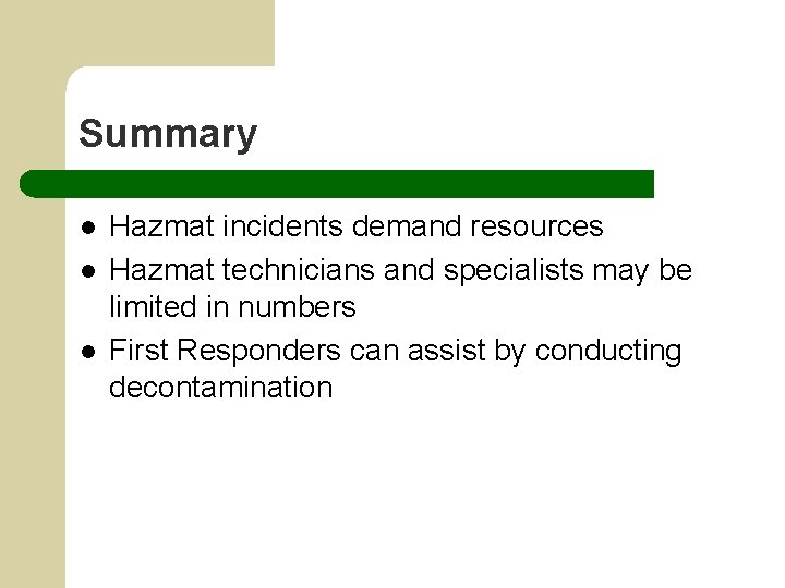 Summary l l l Hazmat incidents demand resources Hazmat technicians and specialists may be