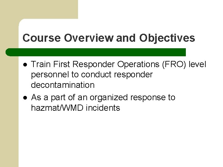 Course Overview and Objectives l l Train First Responder Operations (FRO) level personnel to