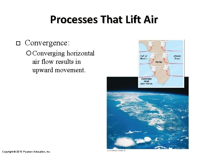 Processes That Lift Air ¨ Convergence: Converging horizontal air flow results in upward movement.