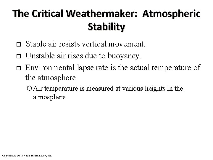 The Critical Weathermaker: Atmospheric Stability ¨ ¨ ¨ Stable air resists vertical movement. Unstable