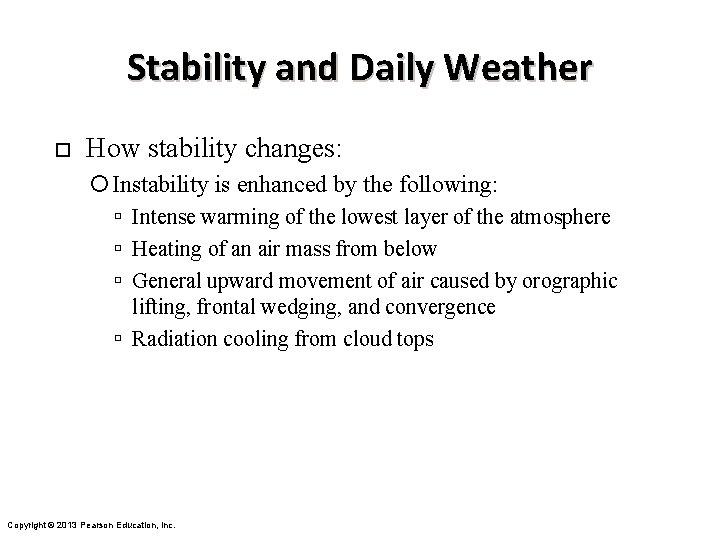 Stability and Daily Weather ¨ How stability changes: Instability is enhanced by the following: