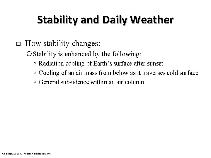 Stability and Daily Weather ¨ How stability changes: Stability is enhanced by the following: