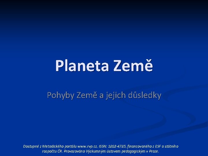 Planeta Země Pohyby Země a jejich důsledky Dostupné z Metodického portálu www. rvp. cz,