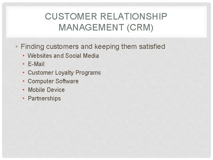 CUSTOMER RELATIONSHIP MANAGEMENT (CRM) • Finding customers and keeping them satisfied • • •