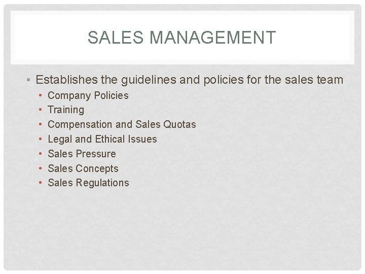 SALES MANAGEMENT • Establishes the guidelines and policies for the sales team • •