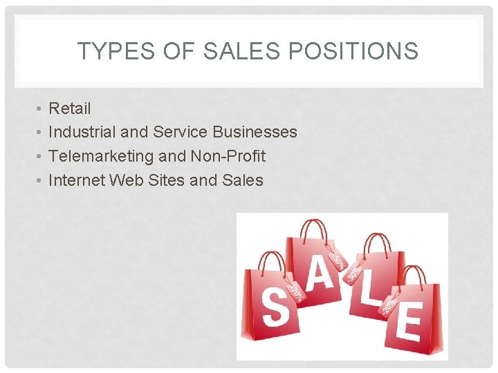 TYPES OF SALES POSITIONS • • Retail Industrial and Service Businesses Telemarketing and Non-Profit
