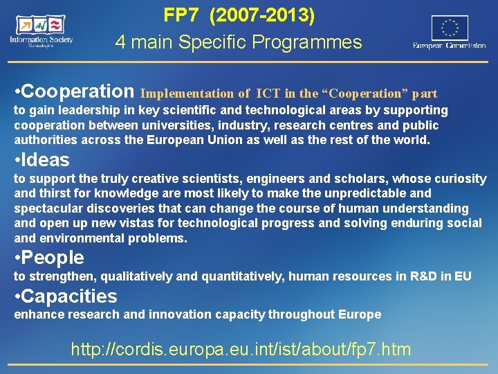 FP 7 (2007 -2013) 4 main Specific Programmes • Cooperation Implementation of ICT in