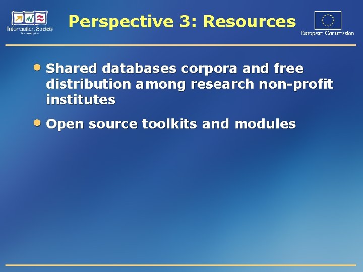 Perspective 3: Resources • Shared databases corpora and free distribution among research non-profit institutes