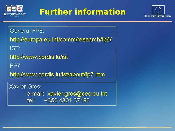Further information General FP 6: http: //europa. eu. int/comm/research/fp 6/ IST: http: //www. cordis.