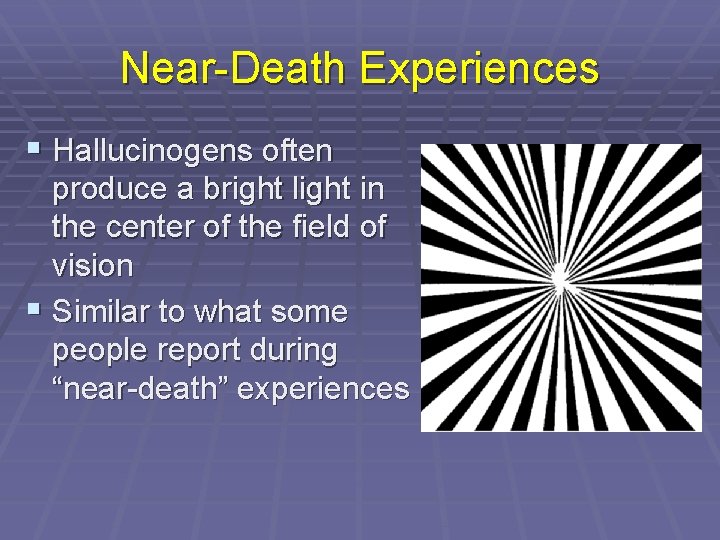 Near-Death Experiences § Hallucinogens often produce a bright light in the center of the