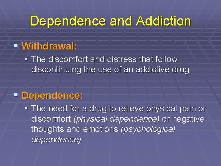 Dependence and Addiction § Withdrawal: § The discomfort and distress that follow discontinuing the