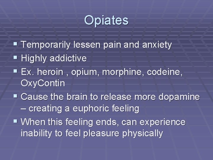 Opiates § Temporarily lessen pain and anxiety § Highly addictive § Ex. heroin ,