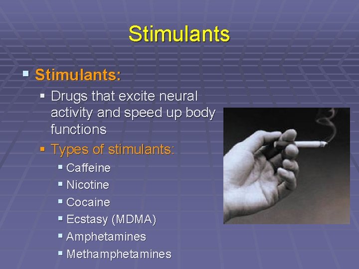 Stimulants § Stimulants: § Drugs that excite neural activity and speed up body functions