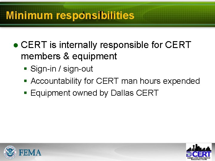 Minimum responsibilities ● CERT is internally responsible for CERT members & equipment § Sign-in