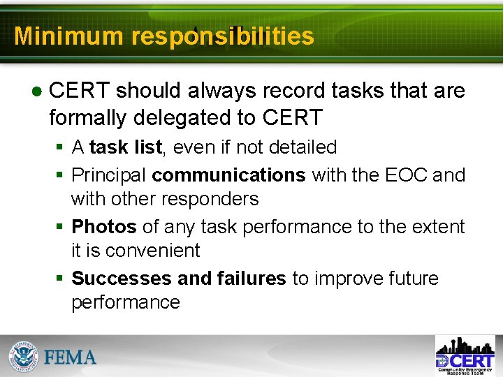 Minimum responsibilities ● CERT should always record tasks that are formally delegated to CERT