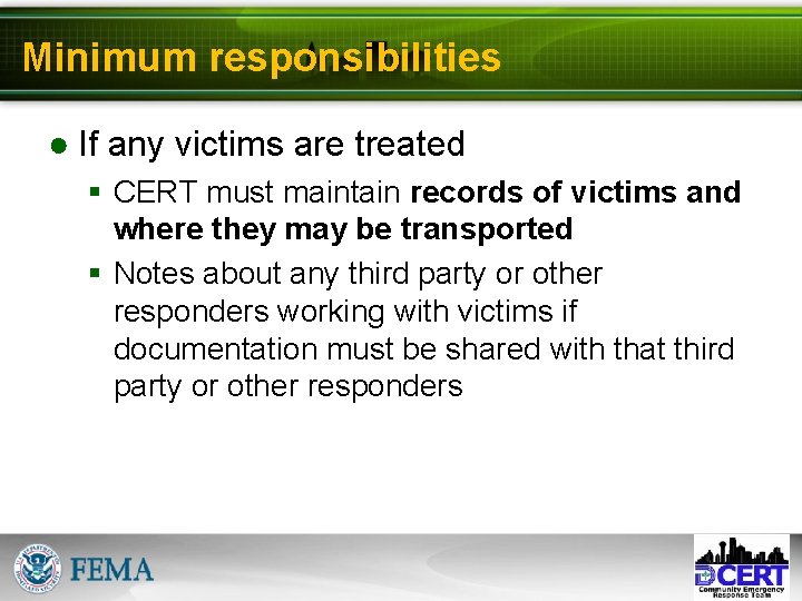 Minimum responsibilities ● If any victims are treated § CERT must maintain records of