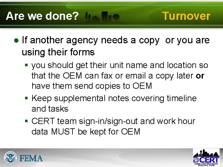 Are we done? Turnover ● If another agency needs a copy or you are