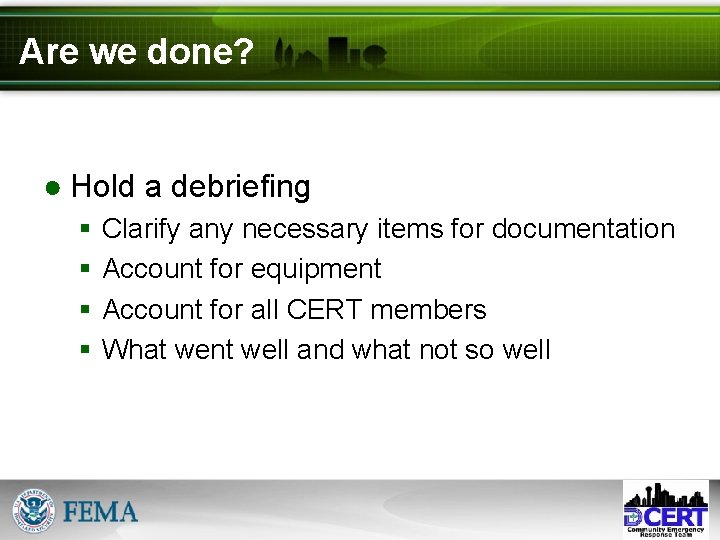 Are we done? ● Hold a debriefing § § Clarify any necessary items for