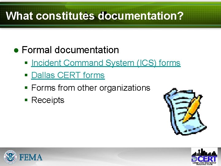 What constitutes documentation? ● Formal documentation § § Incident Command System (ICS) forms Dallas