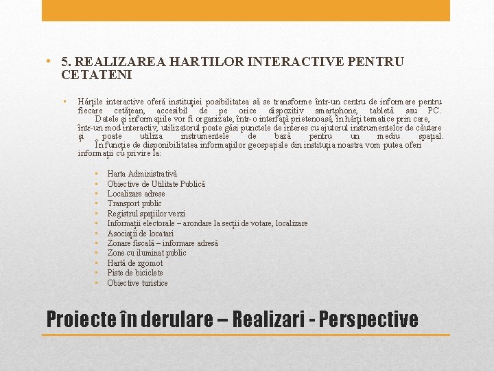 • 5. REALIZAREA HARTILOR INTERACTIVE PENTRU CETATENI • Hărțile interactive oferă instituției posibilitatea • 5. REALIZAREA HARTILOR INTERACTIVE PENTRU CETATENI • Hărțile interactive oferă instituției posibilitatea