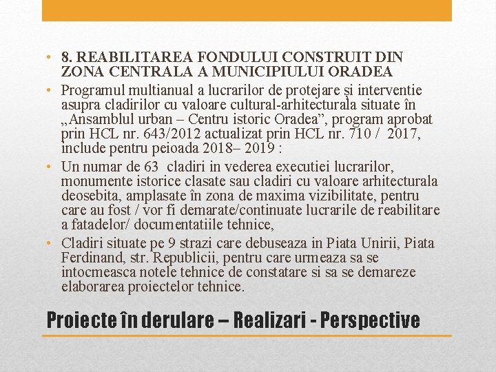 • 8. REABILITAREA FONDULUI CONSTRUIT DIN ZONA CENTRALA A MUNICIPIULUI ORADEA • Programul • 8. REABILITAREA FONDULUI CONSTRUIT DIN ZONA CENTRALA A MUNICIPIULUI ORADEA • Programul