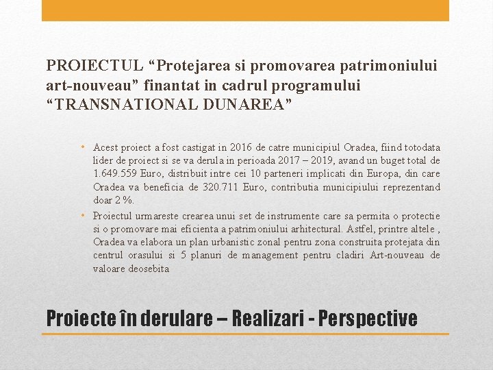 PROIECTUL “Protejarea si promovarea patrimoniului art-nouveau” finantat in cadrul programului “TRANSNATIONAL DUNAREA” • Acest PROIECTUL “Protejarea si promovarea patrimoniului art-nouveau” finantat in cadrul programului “TRANSNATIONAL DUNAREA” • Acest