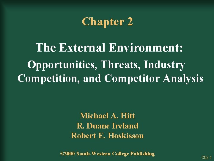 Chapter 2 The External Environment: Opportunities, Threats, Industry Competition, and Competitor Analysis Michael A.