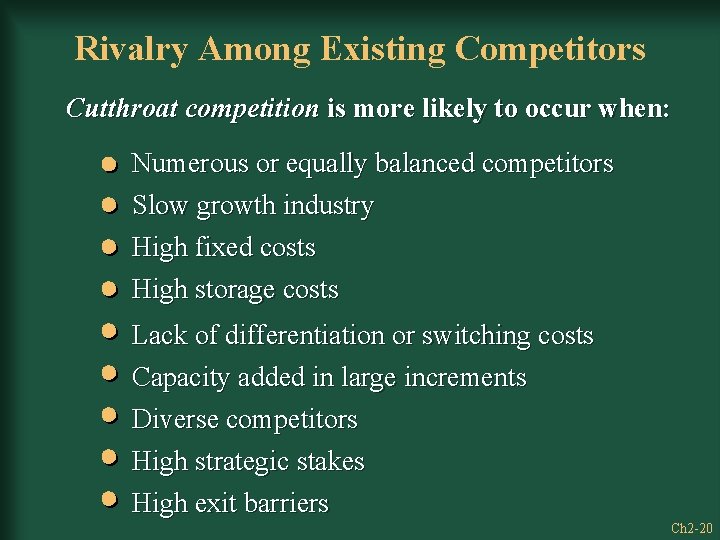 Rivalry Among Existing Competitors Cutthroat competition is more likely to occur when: Numerous or