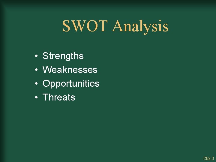 SWOT Analysis • • Strengths Weaknesses Opportunities Threats Ch 2 -3 