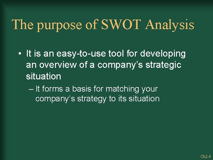 The purpose of SWOT Analysis • It is an easy-to-use tool for developing an