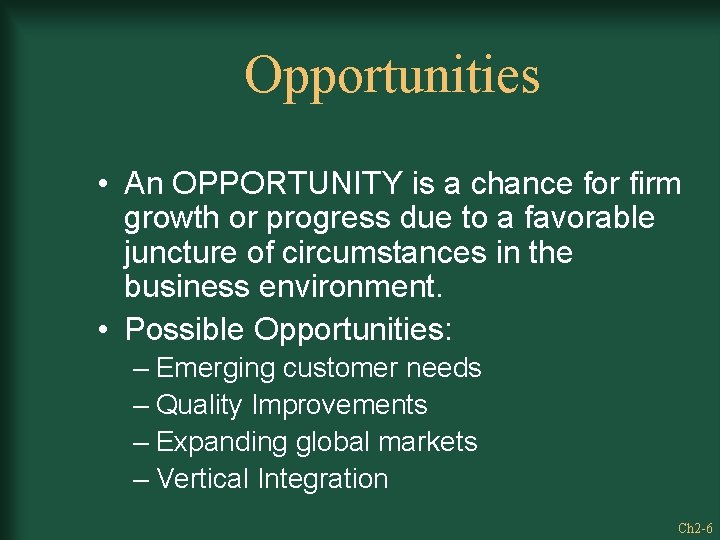 Opportunities • An OPPORTUNITY is a chance for firm growth or progress due to