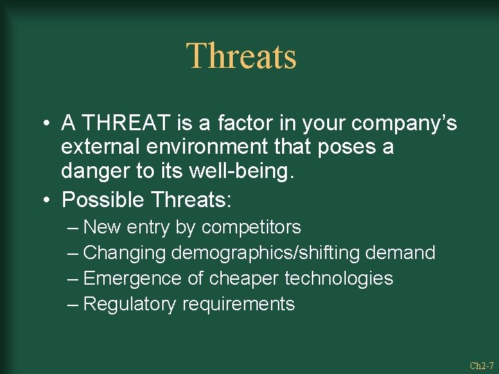 Threats • A THREAT is a factor in your company’s external environment that poses