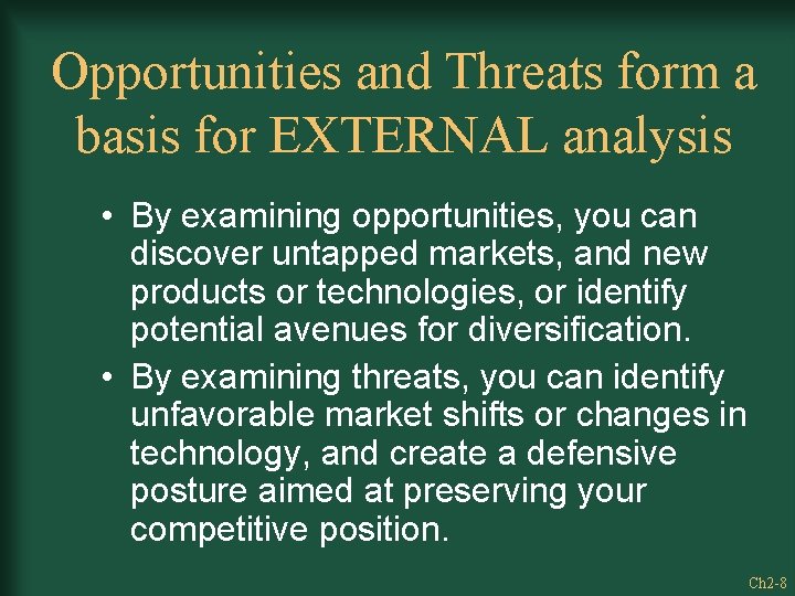 Opportunities and Threats form a basis for EXTERNAL analysis • By examining opportunities, you