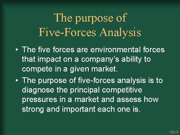 The purpose of Five-Forces Analysis • The five forces are environmental forces that impact