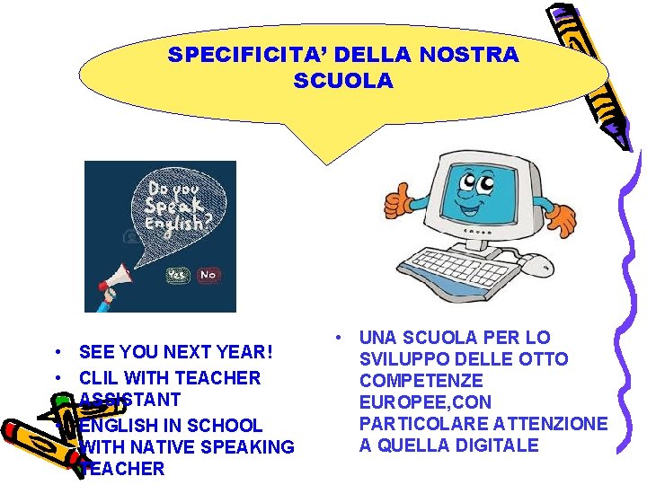 SPECIFICITA’ DELLA NOSTRA SCUOLA • SEE YOU NEXT YEAR! • CLIL WITH TEACHER ASSISTANT