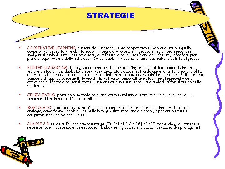 STRATEGIE • COOPERATIVE LEARNING: passare dall'apprendimento competitivo e individualistico a quello cooperativo; esercitare le