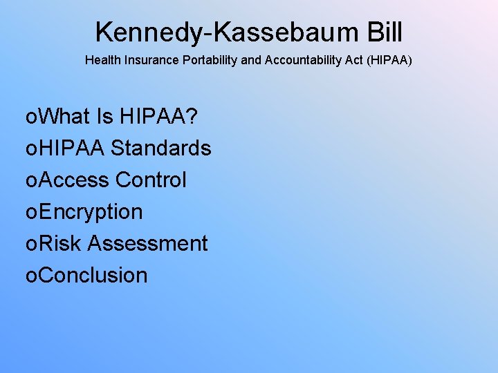 Kennedy-Kassebaum Bill Health Insurance Portability and Accountability Act (HIPAA) o. What Is HIPAA? o.