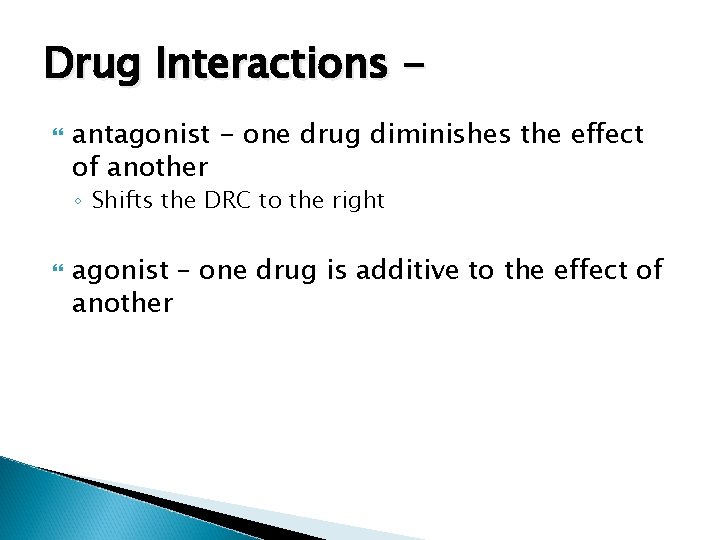 Drug Interactions antagonist - one drug diminishes the effect of another ◦ Shifts the