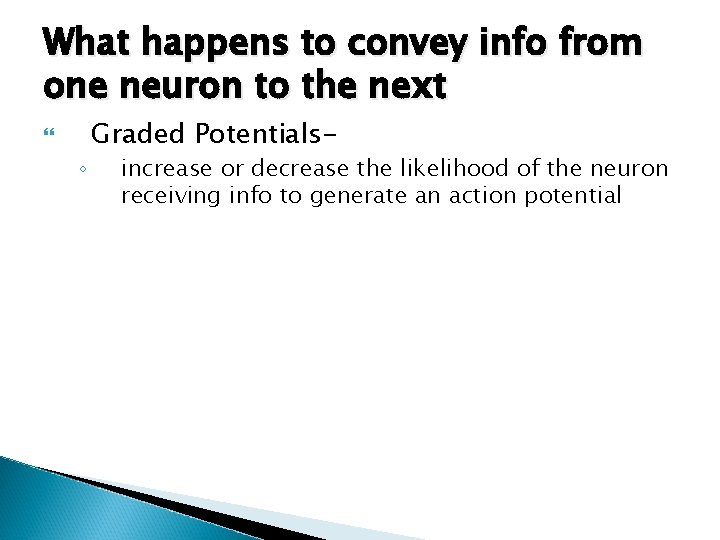 What happens to convey info from one neuron to the next ◦ Graded Potentials-