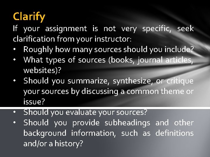 Clarify If your assignment is not very specific, seek clarification from your instructor: •