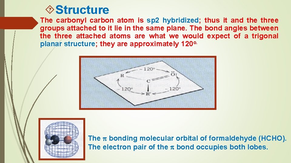  Structure The carbonyl carbon atom is sp 2 hybridized; thus it and the