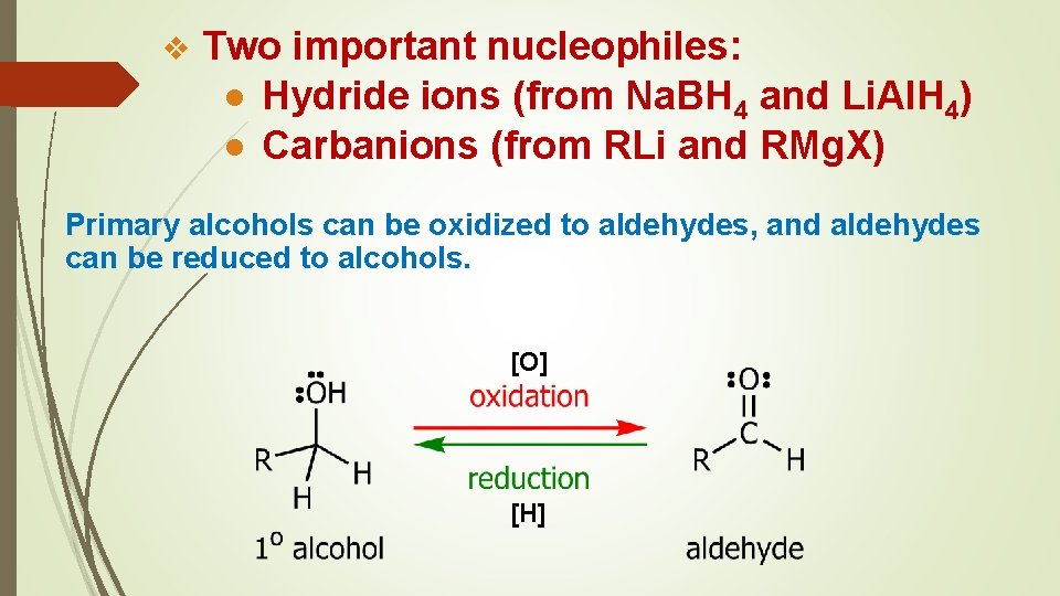 v Two important nucleophiles: ● Hydride ions (from Na. BH 4 and Li. Al.