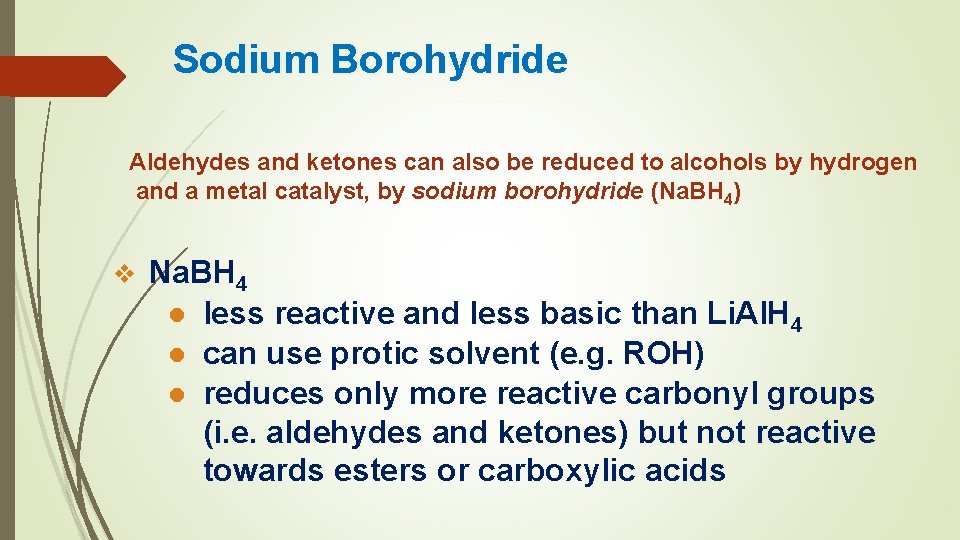 Sodium Borohydride Aldehydes and ketones can also be reduced to alcohols by hydrogen and