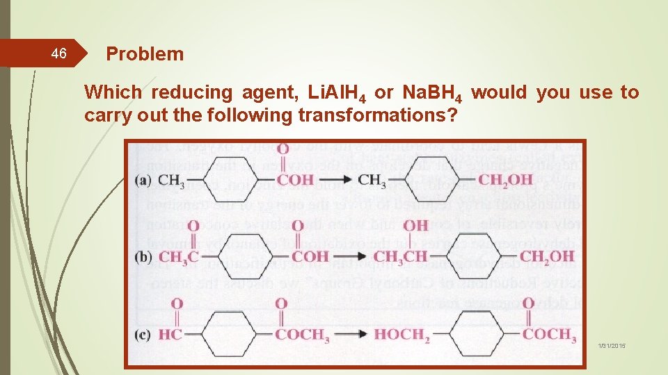 46 Problem Which reducing agent, Li. AIH 4 or Na. BH 4 would you